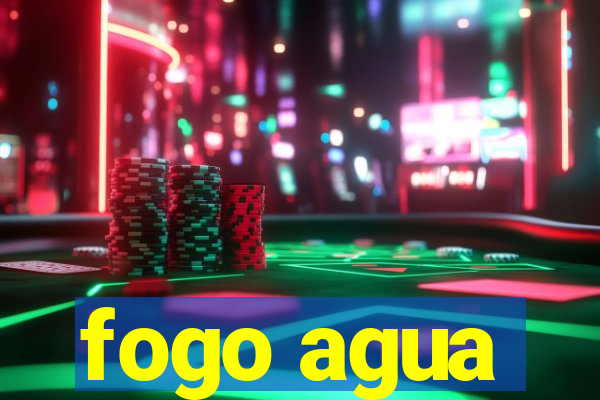 fogo agua